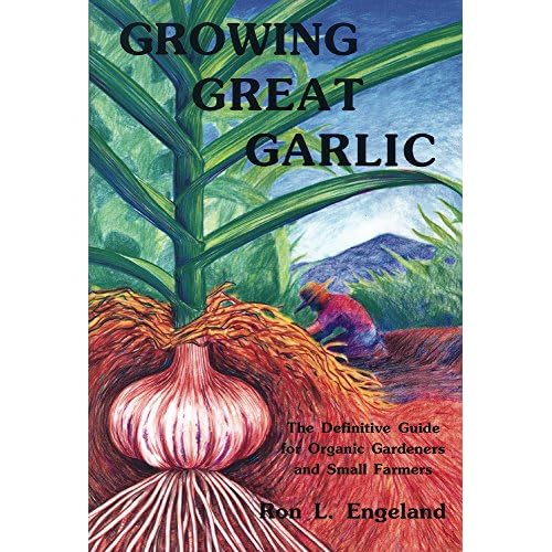 Growing Great Garlic: The Definitive Guide for Organic Gardeners and Small Farmers Paperback November 1, 1991